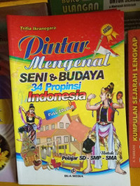 Image of Pintar Mengenal Seni dan Budaya 34 Propinsi Indonesia