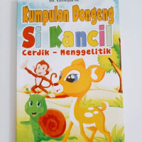 Image of Kumpulan Dongeng Si Kancil : Lucu - Cerdik - Menggelitik